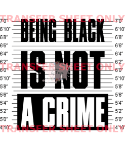 Being Black Is Not A Crime (SCREEN PRINT IRON ON TRANSFER SHEET ONLY) BLACK PRINT