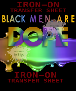 Black Men Are Dope Color-Splash (SCREEN PRINT IRON ON TRANSFER SHEET ONLY)