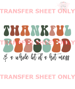 Thankful Blessed Hot Mess (IRON ON TRANSFER SHEET ONLY)